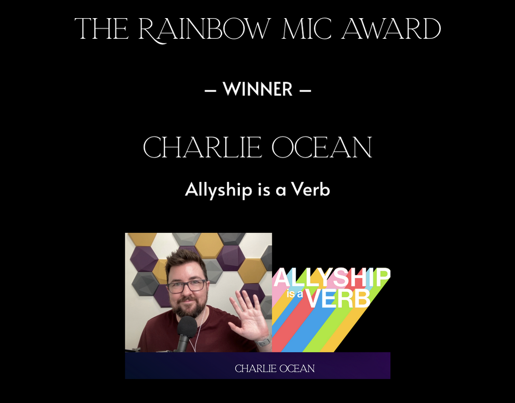 The Rainbow Mic Award winner announcement for Charlie Ocean and Allyship Is a Verb