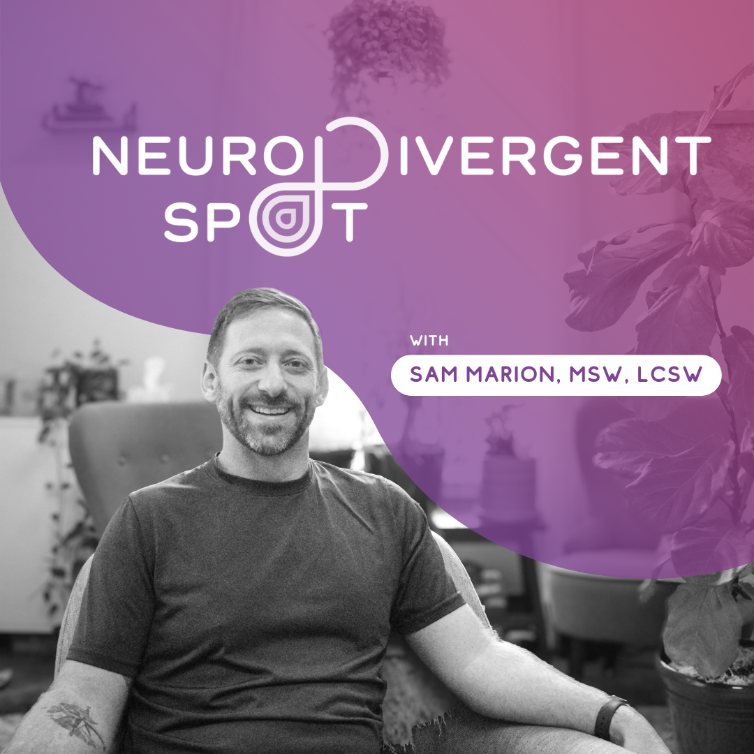 Neurodivergent Spot cover art: host Sam Marion, MSW, LCSW, smiling in a black-and-white photo framed by purple and pink shapes, with an infinity symbol woven into the show title
